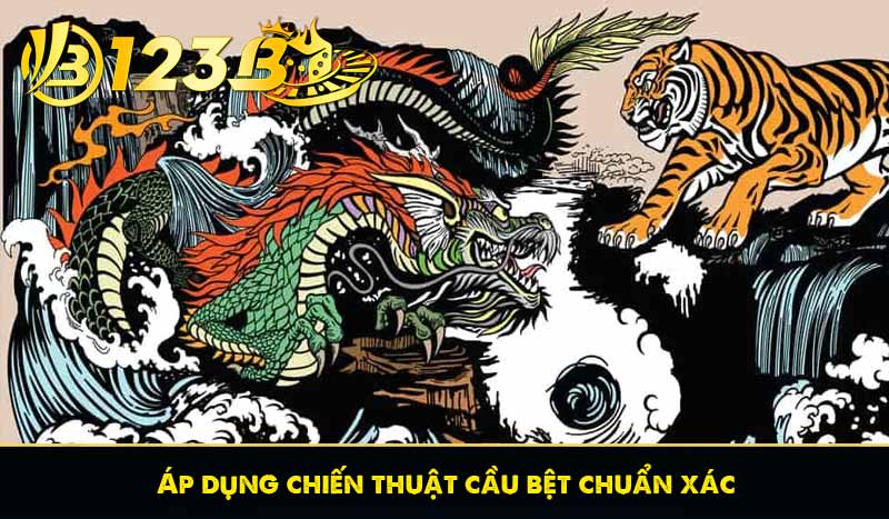 Áp dụng chiến thuật cầu bệt chuẩn xác