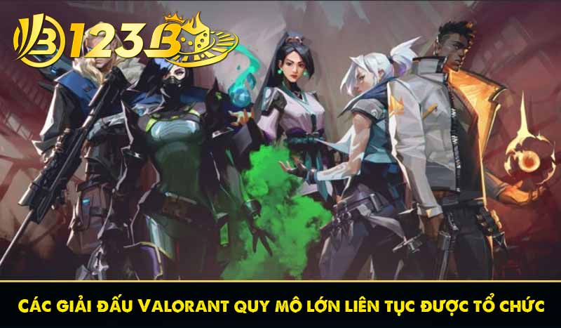 Các giải đấu Valorant quy mô lớn liên tục được tổ chức
