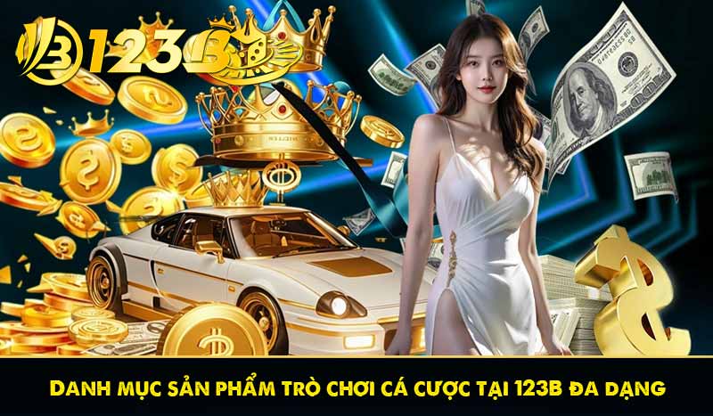 Danh mục sản phẩm trò chơi cá cược tại 123B đa dạng