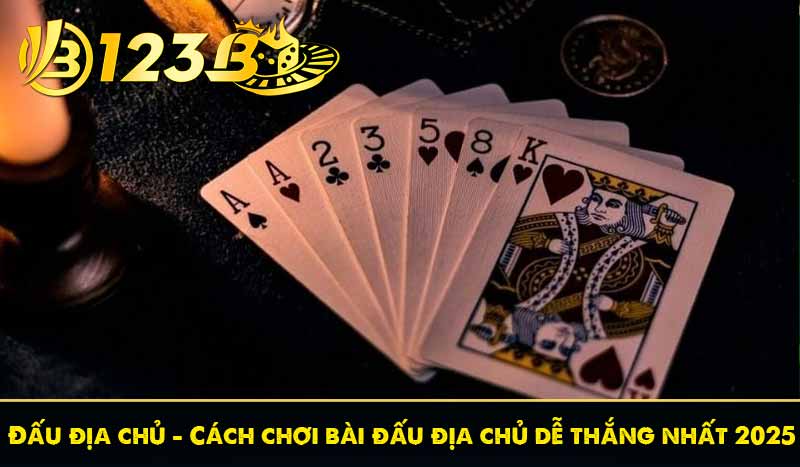 Đấu địa chủ – Cách chơi bài đấu địa chủ dễ thắng nhất 2025