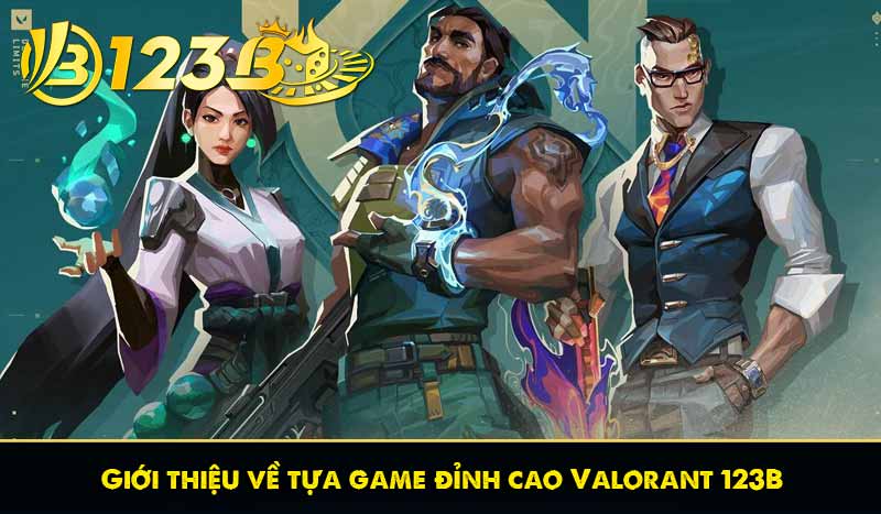 Giới thiệu về tựa game đỉnh cao Valorant 123B