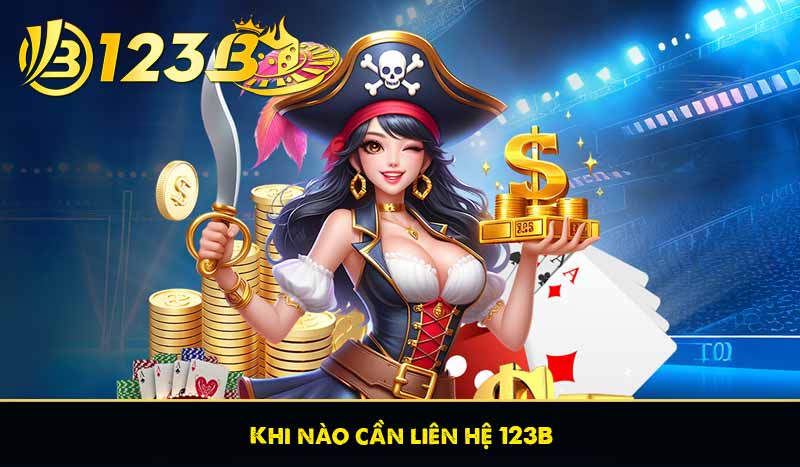 Khi nào cần liên hệ 123B