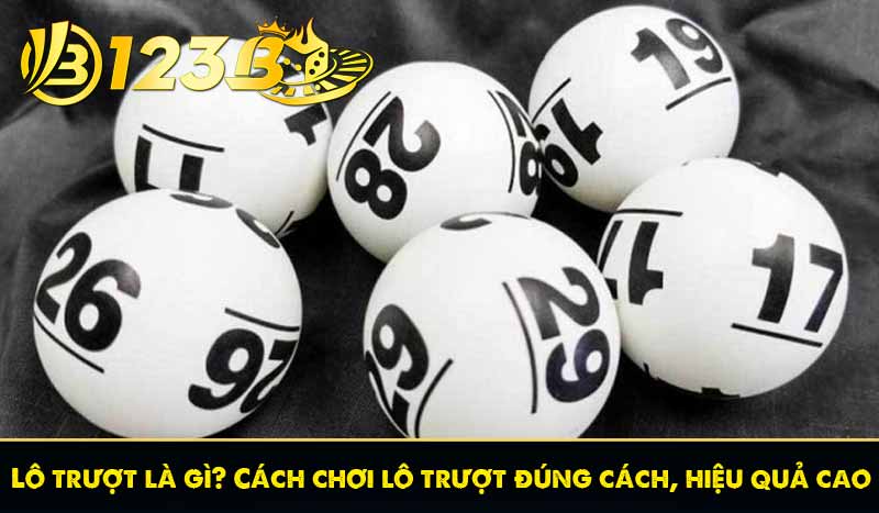 Lô trượt là gì? Cách chơi lô trượt đúng cách, hiệu quả cao