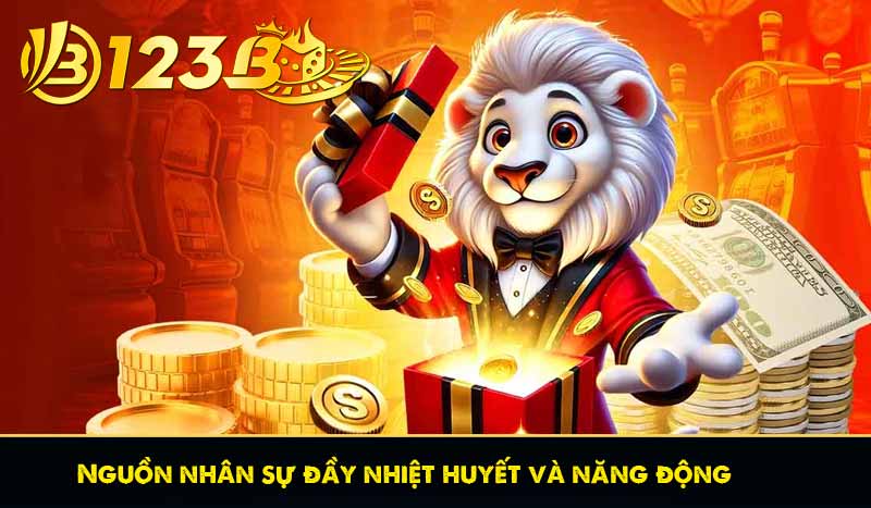 Nguồn nhân sự đầy nhiệt huyết và năng động 