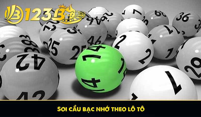 Soi cầu bạc nhớ theo lô tô