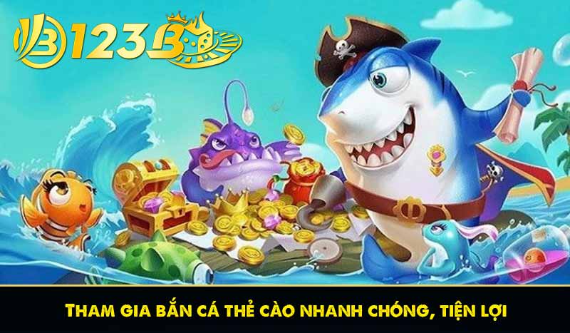 Tham gia bắn cá thẻ cào nhanh chóng, tiện lợi